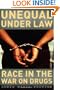 Unequal under Law: Race in the War on Drugs