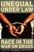 Unequal under Law: Race in the War on Drugs
