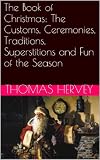 The Book of Christmas: The Customs, Ceremonies, Traditions, Superstitions and Fun of the Season (Illustrated)
