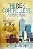 The Risk Controllers: Central Counterparty Clearing in Globalised Financial Markets