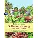 Selbstversorgung aus dem Garten: Wie man seinen Garten nat�rlich bestellt und gesunde Nahrung erntet