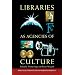 Libraries as Agencies of Culture (Print Culture History in Modern America)