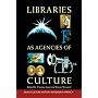 Libraries as Agencies of Culture (Print Culture History in Modern America)