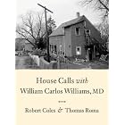 House Calls With William Carlos Williams, MD by Robert Coles, Thomas Roma, and William Carlos Williams