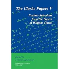 The Clarke Papers: Volume 27: Further Selections from the Papers of William Clarke (Camden Fifth Series)