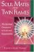 Soul Mates and Twin Flames: The Spiritual Dimension of Love and Relationships