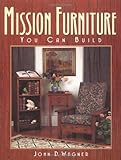 Mission Furniture You Can Build: Authentic Techniques and Designs for the Home Woodworker by John Wagner