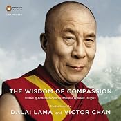 The Wisdom of Compassion: Stories of Remarkable Encounters and Timeless Insights | [His Holiness the Dalai Lama, Victor Chan]