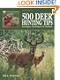 500 Deer Hunting Tips: Strategies, Techniques & Methods (The Complete Hunter)