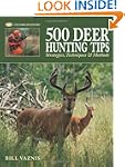 500 Deer Hunting Tips: Strategies, Te...