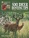 500 Deer Hunting Tips: Strategies, Techniques & Methods (The Complete Hunter)