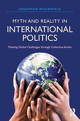 Myth and Reality in International Politics: Meeting Global Challenges through Collective Action (International Studies Intensives)