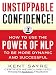 Unstoppable Confidence: How to Use the Power of NLP to Be More Dynamic and Successful