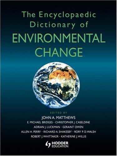 The Encyclopaedic Dictionary of Environmental Change (Arnold Publication)