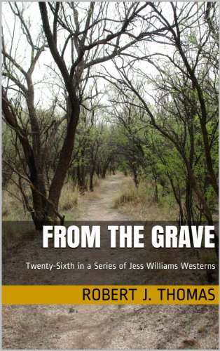 FROM THE GRAVE: Twenty-Sixth in a Series of Jess Williams Westerns (A Jess Williams Western Book 26)