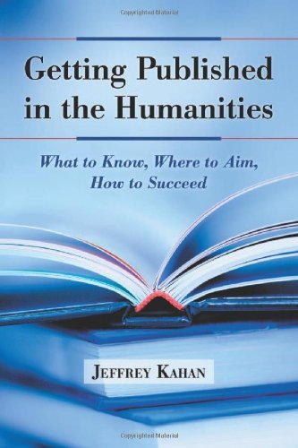 Getting Published in the Humanities: What to Know, Where to Aim, How to Succeed