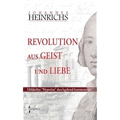 Revolution aus Geist und Liebe. H�lderlins Hyperion durchgehend kommentiert