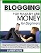 Blogging for Pleasure and Money - Discover Easy Ways to a Successful Blog and Attracting Traffic