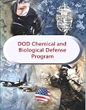 Department of Defense Chemical and Biological Defense Program - Comprehensive Reports on Military Efforts to Protect Against NBC, WMD, Chemical, Biological, Radiological, and Nuclear (CBRN) Threats