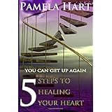 5 steps to healing your heart you can get up again