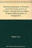 Worked examples in the kinetics and thermodynamics of phase transformations