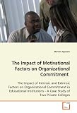The Impact of Motivational Factors on Organizational  Commitment: The Impact of Intrinsic and Extrinsic Factors on  Organizational Commitment in Educational ... - A Case Study of Two Private Colleges