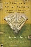 Writing as a Way of Healing: How Telling Our Stories Transforms Our Lives