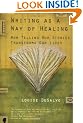 Writing as a Way of Healing: How Telling Our Stories Transforms Our Lives