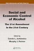 Social and Economic Control of Alcohol: The 21st Amendment in the 21st Century (Public Administration and Public Policy)