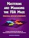 Mastering and Managing the FDA Maze: Medical Device Overview: A Training and Management Desk Reference for Manufacturers Regulated by the Food and Drug Administration