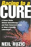 Racing to a Cure: A Cancer Victim Refuses Chemotherapy and Finds Tomorrows Cures in Todays Scientific Laboratories