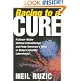 Racing to a Cure: A Cancer Victim Refuses Chemotherapy and Finds Tomorrow's Cures in Today's Scientific Laboratories by Neil Ruzic