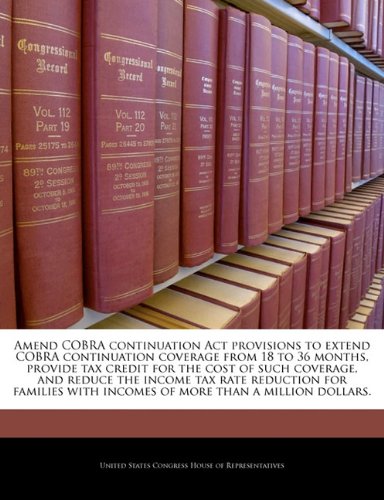 Amend COBRA continuation Act provisions to extend COBRA continuation coverage from 18 to 36 months, provide tax credit for the cost of such coverage, ... with incomes of more than a million dollars.