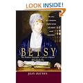 Betsy: The Story Of A Courageous, Complex Woman Who Defied Social Conventions: The Dramatic Biography of Prison Reformer Elizabeth Fry