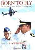 Born to Fly: The Heroic Story of Downed U.S. Navy Pilot Lt. Shane Osborn