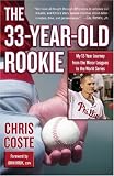 The 33-Year-Old Rookie: How I Finally Made it to the Big Leagues After Eleven Years in the Minors