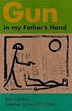 Gun in my father's hand : selected lyrics 1977-2006