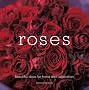 Roses: Beautiful Ideas for Home and Decoration