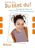 Du bist du. Haufenweise Tipps zum Gl�cklichsein und Gl�cklichwerden.