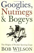 Googlies, Nutmegs and Bogeys: The Origins of Peculiar Sporting Lingo