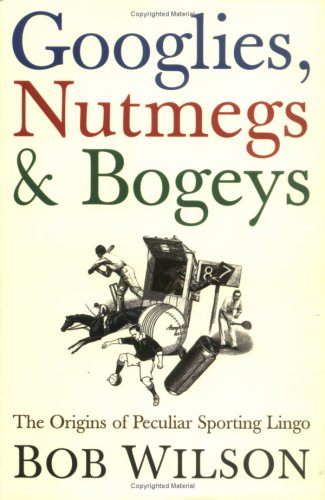 Googlies, Nutmegs and Bogeys: The Origins of Peculiar Sporting Lingo
