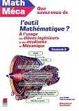 Que savez-vous de l outil mathématique ? Tome 2 : A l usage des élèves-ingénieurs et des étudiants en mécanique