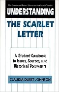 Understanding The Scarlet Letter: A Student Casebook to Issues, Sources, and Historical Documents (The Greenwood Press 