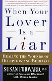 When Your Lover Is a Liar: Healing the Wounds of Deception and Betrayal