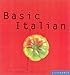 Basic Italian: Everything You Need to Live the Dolce Vita at Home (Basic Series)