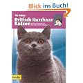 British Kurzhaar Katzen, Ihr Hobby: Ein bede-Ratgeber f�r die erfolgreiche Haltung