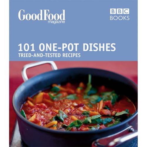101 One-pot Dishes: Tried-and-tested Recipes, BBC Good Food 101 One-pot Dishes: Tried-and-tested Recipes, BBC Good Food