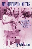 My Fifteen Minutes: An Autobiography of a Child Star of the Golden Era of Hollywood