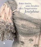 Soies tiss�es, soies brod�es chez l'Imp�ratrice Jos�phine