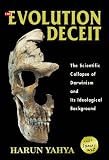 Evolution Deceit, the: The Scientific Collapse of Darwinism and Its Ideological Background